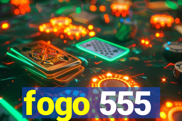 fogo 555